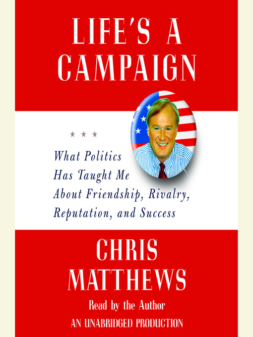 Title details for Life's a Campaign by Chris Matthews - Wait list